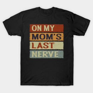 On My Moms Last Nerve Funny Groovy Quote For Kids Boys Girls T-Shirt